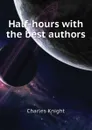 Half-hours with the best authors - Knight Charles
