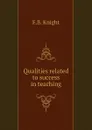 Qualities related to success in teaching - F.B. Knight