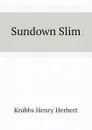 Sundown Slim - Knibbs Henry Herbert