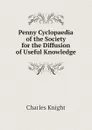 Penny Cyclopaedia of the Society for the Diffusion of Useful Knowledge - Knight Charles