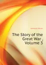 The Story of the Great War , Volume 3 - Leonard Wood