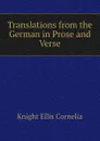 Translations from the German in Prose and Verse - Knight Ellis Cornelia