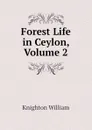 Forest Life in Ceylon, Volume 2 - Knighton William