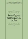 Four-figure mathematical tables - Knott Cargill Gilston