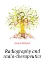 Radiography and radio-therapeutics - Knox Robert