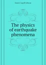 The physics of earthquake phenomena - Knott Cargill Gilston