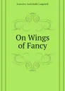 On Wings of Fancy - Knowles Archibald Campbell