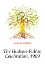 The Hudson-Fulton Celebration, 1909 - Kobbé Gustav