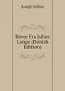 Breve Fra Julius Lange (Danish Edition) - Lange Julius