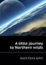 A little journey to Northern wilds - Koch Felix John