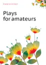 Plays for amateurs - Frederick H. Koch