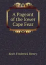 A Pageant of the lower Cape Fear - Koch Frederick Henry