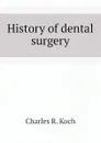 History of dental surgery - Charles R. Koch