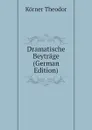 Dramatische Beytrage (German Edition) - Körner Theodor