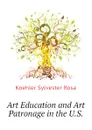 Art Education and Art Patronage in the U.S. - Koehler Sylvester Rosa