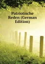 Patriotische Reden (German Edition) - J. Kohn