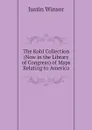 The Kohl Collection (Now in the Library of Congress) of Maps Relating to America - Justin Winsor
