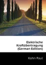 Elektrische Kraftubertragung (German Edition) - Kohn Paul