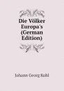 Die Volker Europa.s (German Edition) - Kohl Johann Georg