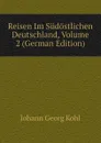 Reisen Im Sudostlichen Deutschland, Volume 2 (German Edition) - Kohl Johann Georg
