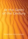 At the Gates of the Century - Koopman Harry Lyman