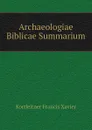 Archaeologiae Biblicae Summarium - Kortleitner Francis Xavier