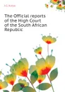 The Official reports of the High Court of the South African Republic - J.G. Kotze