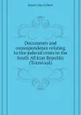 Documents and correspondence relating to the judicial crisis in the South African Republic (Transvaal) - Kotzé John Gilbert