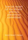 Special report of the Miners. phthisis prevention committee - Kotzé Robert Nelson