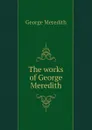 The works of George Meredith - George Meredith