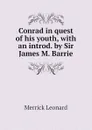 Conrad in quest of his youth, with an introd. by Sir James M. Barrie - Leonard Merrick