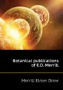 Botanical publications of E.D. Merrill - Merrill Elmer Drew