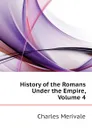 History of the Romans Under the Empire, Volume 4 - Merivale Charles