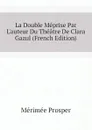 La Double Meprise Par L.auteur Du Theatre De Clara Gazul (French Edition) - Mérimée Prosper