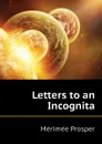 Letters to an Incognita - Mérimée Prosper
