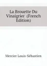 La Brouette Du Vinaigrier  (French Edition) - Mercier Louis-Sébastien