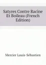 Satyres Contre Racine Et Boileau (French Edition) - Mercier Louis-Sébastien