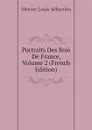Portraits Des Rois De France, Volume 2 (French Edition) - Mercier Louis-Sébastien
