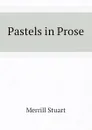 Pastels in Prose - Merrill Stuart