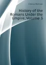 History of the Romans Under the Empire, Volume 3 - Merivale Charles