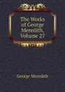 The Works of George Meredith, Volume 27 - George Meredith
