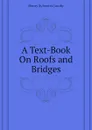 A Text-Book On Roofs and Bridges - Henry Sylvester Jacoby