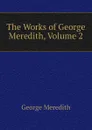 The Works of George Meredith, Volume 2 - George Meredith