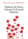 Tableau De Paris, Volume 9 (French Edition) - Mercier Louis-Sébastien