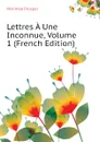 Lettres A Une Inconnue, Volume 1 (French Edition) - Mérimée Prosper
