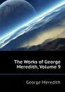 The Works of George Meredith, Volume 9 - George Meredith