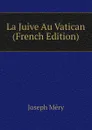 La Juive Au Vatican (French Edition) - Méry Joseph