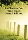 Le Chateau Des Trois Tours (French Edition) - Méry Joseph