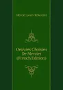 Oeuvres Choisies De Mercier (French Edition) - Mercier Louis-Sébastien
