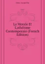 La Morale Et L.atheisme Contemporain (French Edition) - Méric Joseph Élie